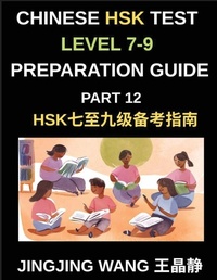 Enlarge image Cover: Chinese HSK Test Level 7-9 Preparation Guide (Part 12)-A Beginner's Course to Self-Learn Mandarin Chinese Characters, Words, Vocabulary, Sentences, and Essays with Pinyin - HSK Test Preparation Guide
