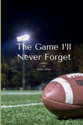 Cover: The Game I'll Never Forget - Lulu.com