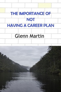 Enlarge image Cover: The Importance of Not Having a Career Plan - G.P. Martin Publishing