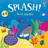 Enlarge image Cover: Splash! ... fa lo squalo - Trascina e ascolta;Usborne