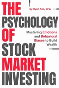 Cover: The Psychology of Stock Market Investing: Mastering Emotions and Behavioral Biases to Build Wealth - Hidden Alpha Capital LLC