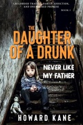 Cover: Never Like My Father: Childhood Trauma, Family Addiction, and One Sacred Promise - Howard Kane