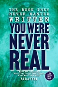 Cover: The Book They Never Wanted Written: You Were Never Real - Seravyna
