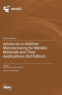Enlarge image Cover: Advances in Additive Manufacturing for Metallic Materials and Their Applications (3rd Edition) - MDPI AG