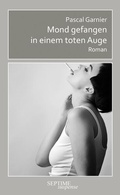 Cover: Mond gefangen in einem toten Auge - Septime Verlag