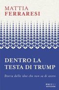 Cover: Dentro la testa di Trump. Storia delle idee che non sa di avere - Frecce;Mondadori