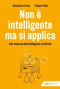 Cover: Non &egrave; intelligente ma si applica. Alla scoperta dell'intelligenza artificiale - Up Feltrinelli;Feltrinelli