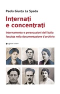 Cover: Internati e concentrati. Internamento e persecuzioni dell'Italia fascista nella documentazione d'archivio - Storia, storie;Affinit&agrave; Elettive Edizioni
