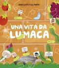 Cover: Una vita da lumaca. Viscido &egrave; bello! - Bello da sapere;Editoriale Scienza