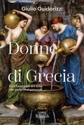 Cover: Donne di Grecia. Voci femminili del mito che parlano al presente - Rizzoli Illustrati;Mondadori Electa