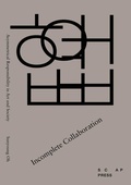 Cover: Incomplete Collaboration: Asymmetrical Responsibility in Art and Society - SCAP PRESS