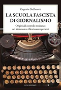 Cover: La scuola fascista di giornalismo. Origini del controllo mediatico nel ventennio e riflessi contemporanei - Presente storico;Luni Editrice