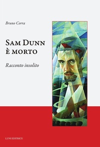 Enlarge image Cover: Sam Dunn è morto. Racconto insolito - Caffè letterario;Luni Editrice
