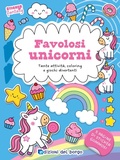 Cover: Favolosi unicorni. Tante attivit&agrave;, coloring e giochi divertenti. Sticker fantasy - Edizioni del Borgo