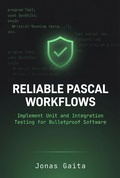Cover: Reliable Pascal Workflows: Implement Unit and Integration Testing for Bulletproof Software - Jonas Gaita
