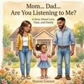 Cover: Mom... Dad... Are You Listening To Me? A Story About Love, Time, and Family - Connor Publishing