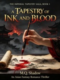 Cover: A Tapestry of Ink and Blood: An Asian Fantasy Romance Thriller - M.Q. Shadow