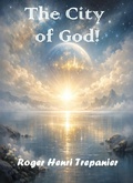 Cover: The City of God! - Roger Henri Trepanier