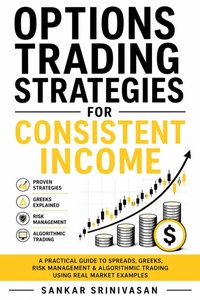 Enlarge image Cover: Options Trading Strategies for Consistent Income - Sankar Srinivasan