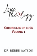 Cover: Love Theology: Chronicles of Love, Volume I - Bookbaby