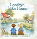 Cover: Goodbye, Little House - Palmetto Publishing