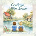Cover: Goodbye, Little House - Palmetto Publishing