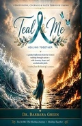 Cover: TEAL & ME: CONFESSIONS, COURAGE & FAITH THROUGH CHEMO - Barbara Green