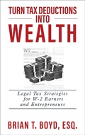 Cover: Turn Tax Deductions into Wealth: Legal Tax Strategies for W-2 Earners and Entrepreneurs - Authority Publishing