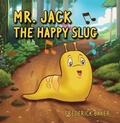 Cover: Mr. Jack the Happy Slug - Ewings Publishing LLC