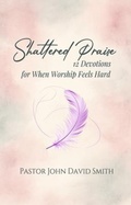 Cover: Shattered Praise - Scribe & Canvas Publishing LLC