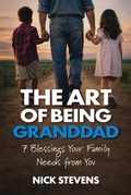 Cover: The Art of Being Granddad - Nick Stevens Author, LLC