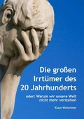 Cover: Die gro&szlig;en Irrt&uuml;mer des 20. Jahrhunderts. Warum wir unsere Welt nicht mehr verstehen - epubli