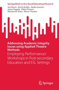 Enlarge image Cover: Addressing Academic Integrity Issues using Applied Theatre Methods - Springer