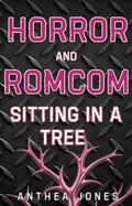 Cover: Horror And Romcom Sitting In A Tree - Anthea Jones