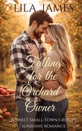 Cover: Falling for the Orchard Owner: A Sweet Small Town Romance - Lila James