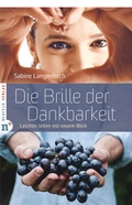 Cover: Die Brille der Dankbarkeit - Neufeld Verlag