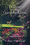Cover: I Come to the Garden Alone - Honeycomb House Publishing LLC