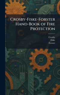 Enlarge image Cover: Crosby-Fiske-Forster Hand-Book of Fire Protection - Tradd Street Press