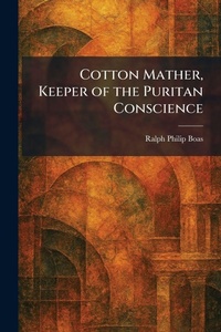 Enlarge image Cover: Cotton Mather, Keeper of the Puritan Conscience - Tradd Street Press