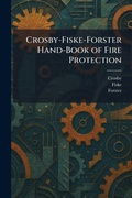 Cover: Crosby-Fiske-Forster Hand-Book of Fire Protection - Tradd Street Press