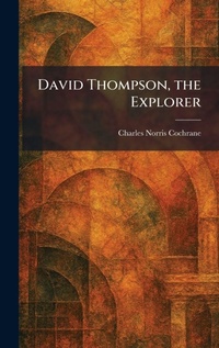 Enlarge image Cover: David Thompson, the Explorer - Tradd Street Press