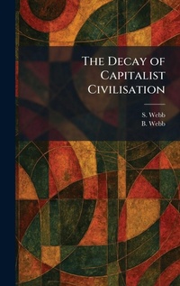 Enlarge image Cover: The Decay of Capitalist Civilisation - Tradd Street Press