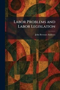 Cover: Labor Problems and Labor Legislation - Tradd Street Press