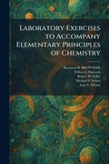 Cover: Laboratory Exercises to Accompany Elementary Principles of Chemistry - Tradd Street Press