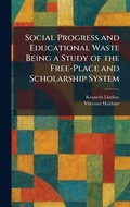 Cover: Social Progress and Educational Waste Being a Study of the Free-Place and Scholarship System - Tradd Street Press