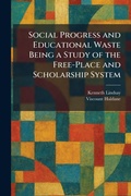 Cover: Social Progress and Educational Waste Being a Study of the Free-Place and Scholarship System - Tradd Street Press