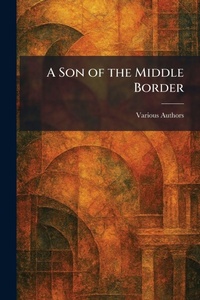 Enlarge image Cover: A Son of the Middle Border - Tradd Street Press