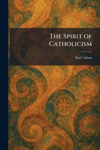 Enlarge image Cover: The Spirit of Catholicism - Tradd Street Press