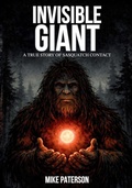 Cover: INVISIBLE GIANT - A true story of Sasquatch contact - Sasquatch Ontario Media
