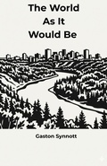Cover: The World As It Would Be - GASTON SYNNOTT